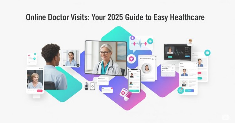 Online Doctor Visits: Your 2025 Guide to Easy Healthcare