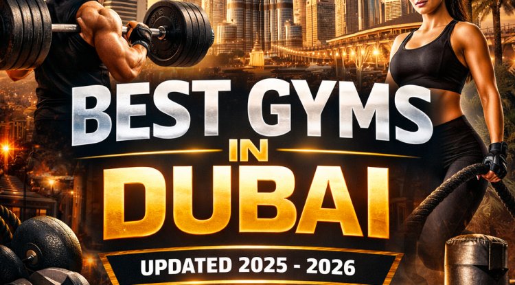 Best Gyms in Dubai (2025–2026)